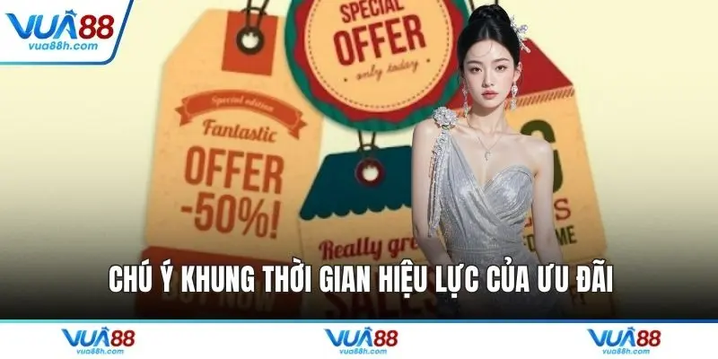 Chú ý khung thời gian hiệu lực của ưu đãi