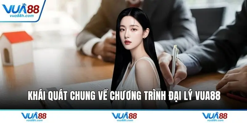 Khái quát chung về chương trình đại lý VUA88