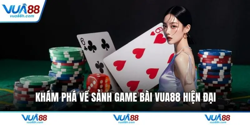 Khám phá về sảnh game bài VUA88 hiện đại