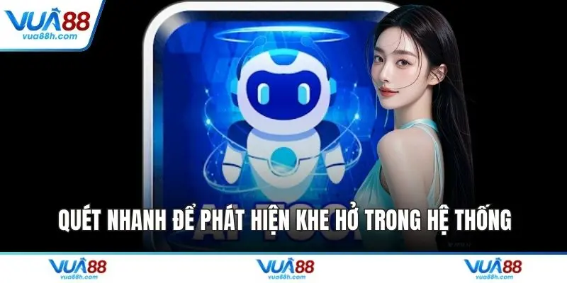 Quét nhanh để phát hiện khe hở trong hệ thống