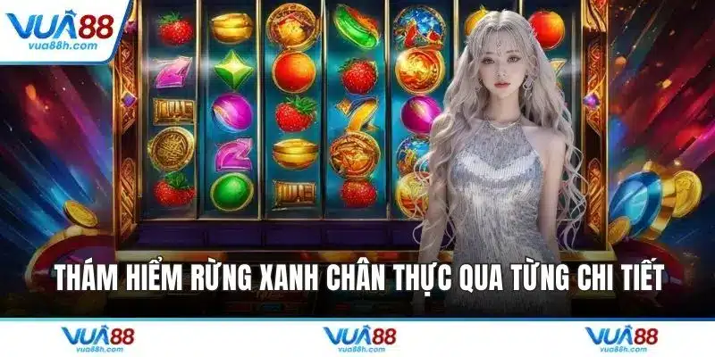 Thám hiểm rừng xanh chân thực qua từng chi tiết